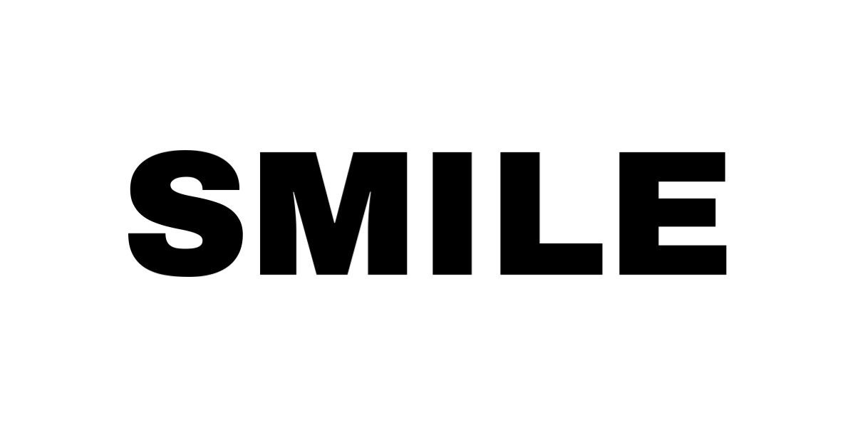 Smile.